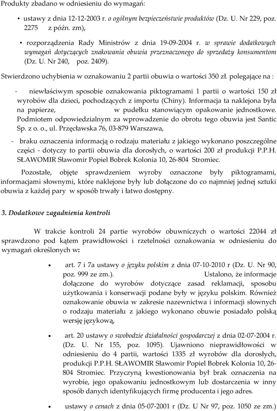 polegające na : - niewłaściwym sposobie oznakowania piktogramami 1 partii o wartości 150 zł wyrobów dla dzieci, pochodzących z importu (Chiny).