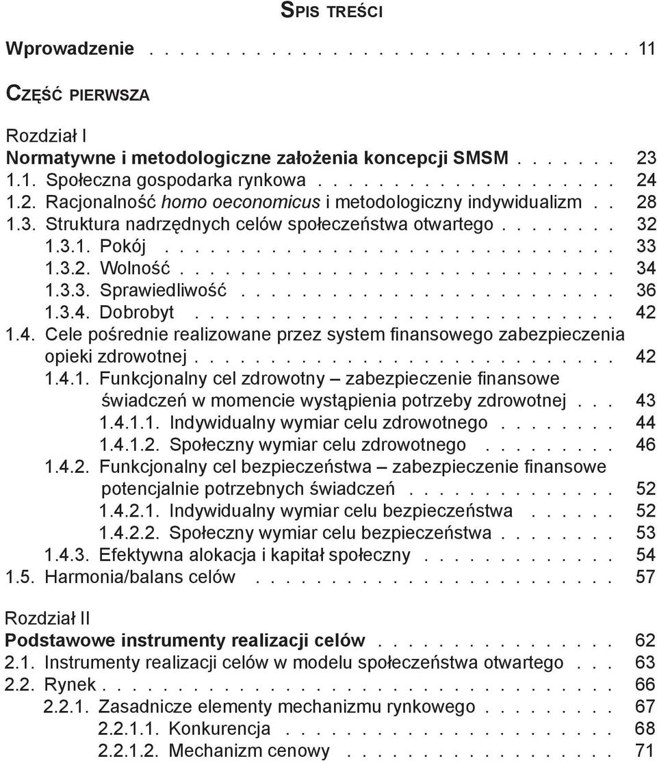 4.1. Funkcjonalny cel zdrowotny zabezpieczenie finansowe świadczeń w momencie wystąpienia potrzeby zdrowotnej 43 1.4.1.1. Indywidualny wymiar celu zdrowotnego 44 1.4.1.2.