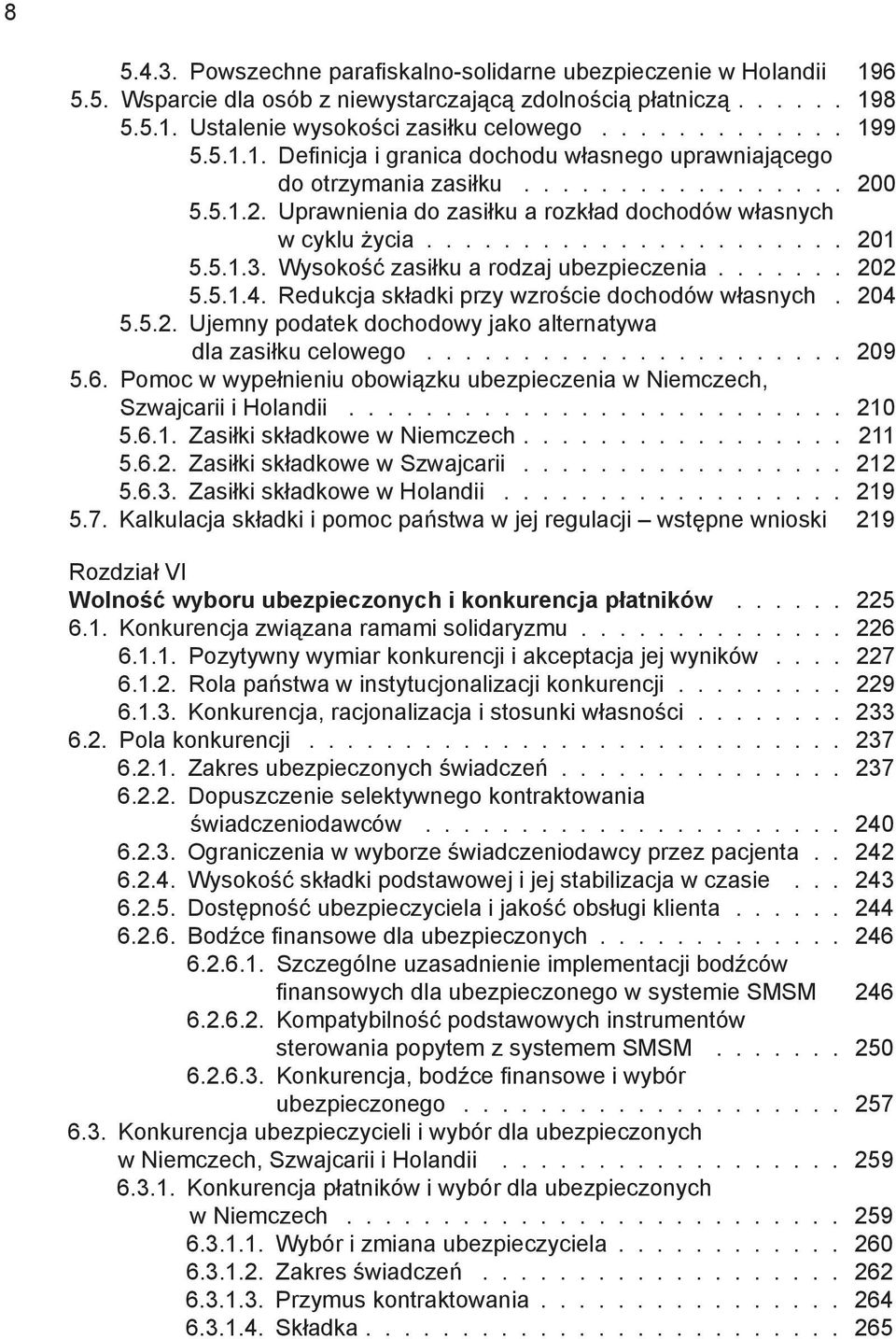 6. Pomoc w wypełnieniu obowiązku ubezpieczenia w Niemczech, Szwajcarii i Holandii 210 5.6.1. Zasiłki składkowe w Niemczech 211 5.6.2. Zasiłki składkowe w Szwajcarii 212 5.6.3.