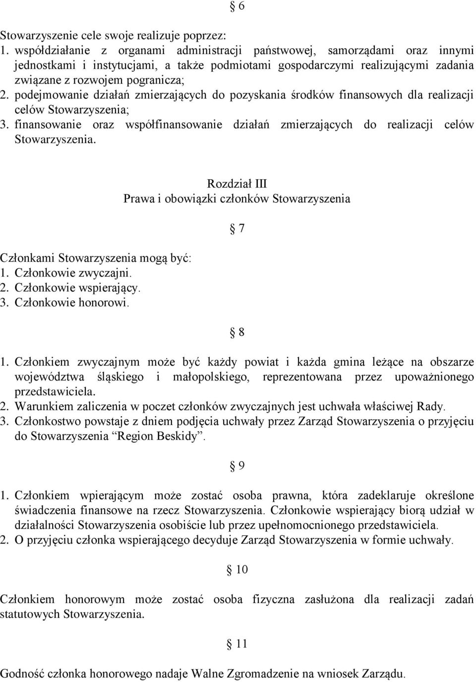 podejmowanie działań zmierzających do pozyskania środków finansowych dla realizacji celów Stowarzyszenia; 3.