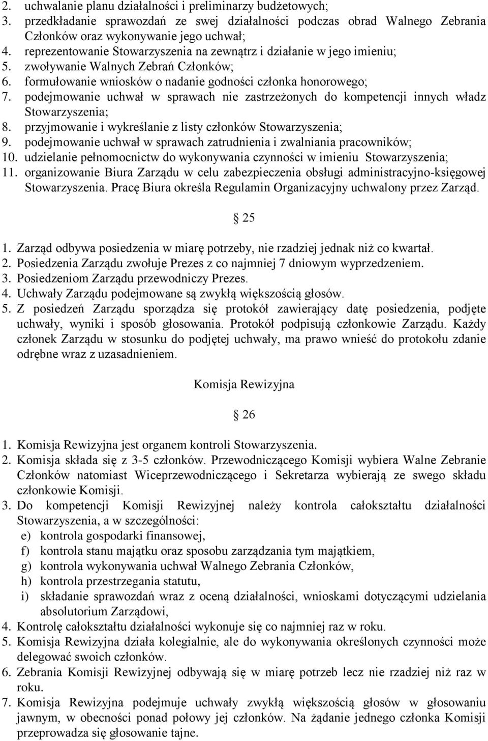 podejmowanie uchwał w sprawach nie zastrzeżonych do kompetencji innych władz Stowarzyszenia; 8. przyjmowanie i wykreślanie z listy członków Stowarzyszenia; 9.