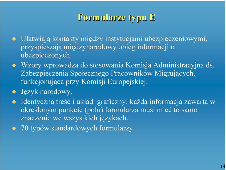 Zabezpieczenia Społecznego Pracowników Migrujących, funkcjonująca przy Komisji Europejskiej. Język narodowy.