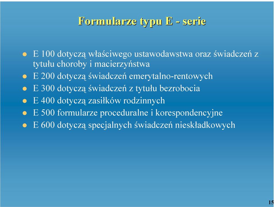 dotyczą świadczeń z tytułu bezrobocia E 400 dotyczą zasiłków rodzinnych E 500