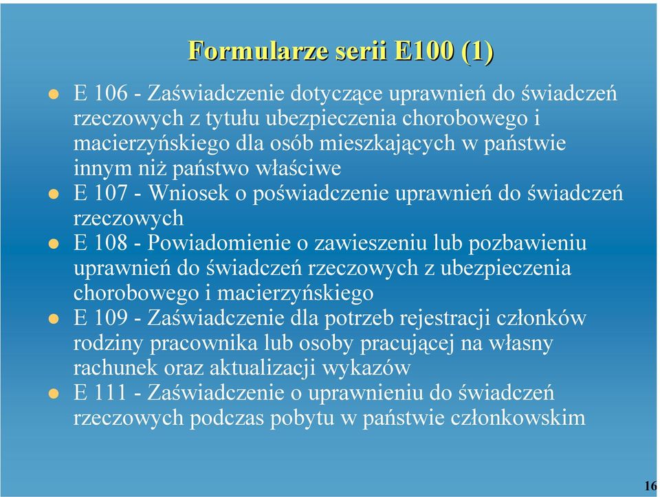 pozbawieniu uprawnień do świadczeń rzeczowych z ubezpieczenia chorobowego i macierzyńskiego E 109 - Zaświadczenie dla potrzeb rejestracji członków rodziny