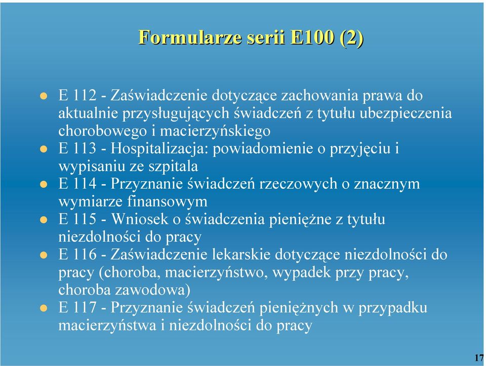 znacznym wymiarze finansowym E 115 - Wniosek o świadczenia pieniężne z tytułu niezdolności do pracy E 116 - Zaświadczenie lekarskie dotyczące