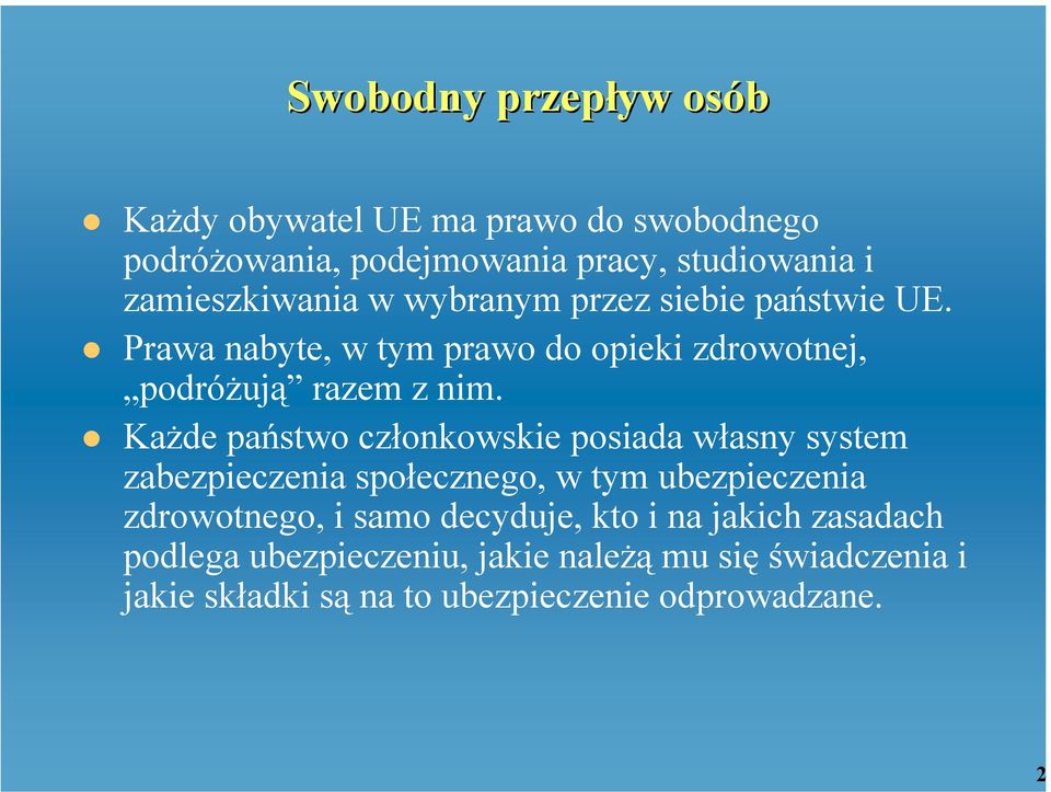 Każde państwo członkowskie posiada własny system zabezpieczenia społecznego, w tym ubezpieczenia zdrowotnego, i samo