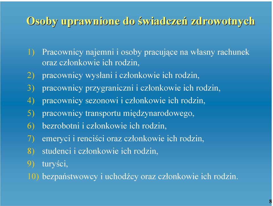 sezonowi i członkowie ich rodzin, 5) pracownicy transportu międzynarodowego, 6) bezrobotni i członkowie ich rodzin, 7) emeryci i