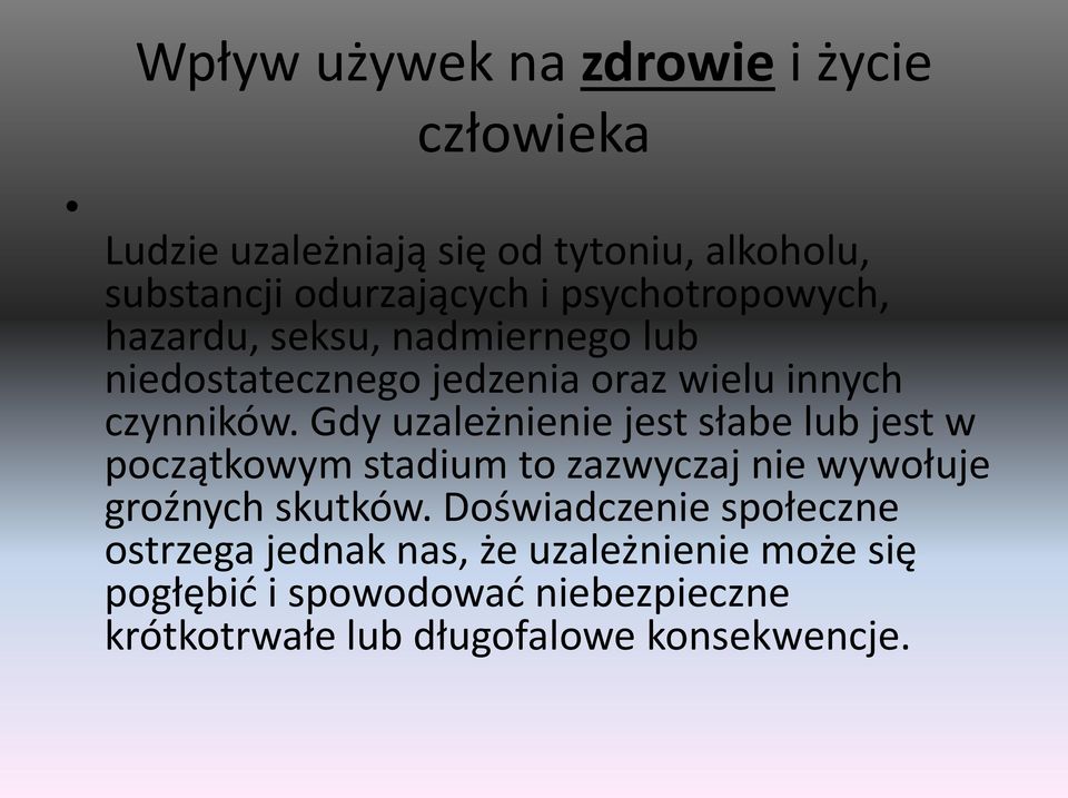 Gdy uzależnienie jest słabe lub jest w początkowym stadium to zazwyczaj nie wywołuje groźnych skutków.