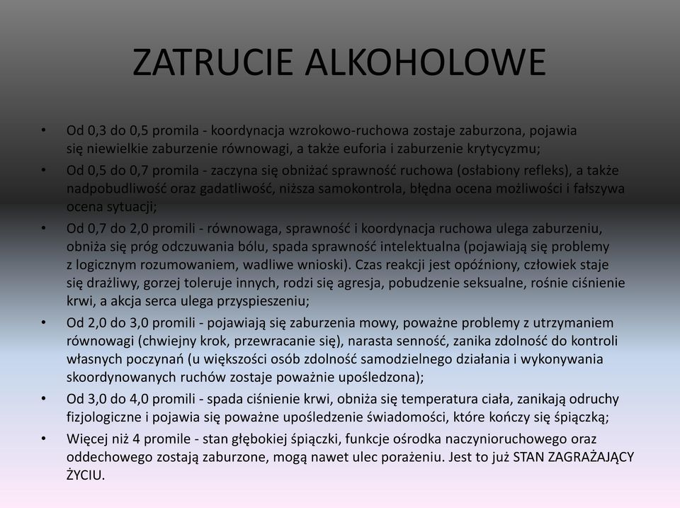 równowaga, sprawność i koordynacja ruchowa ulega zaburzeniu, obniża się próg odczuwania bólu, spada sprawność intelektualna (pojawiają się problemy z logicznym rozumowaniem, wadliwe wnioski).