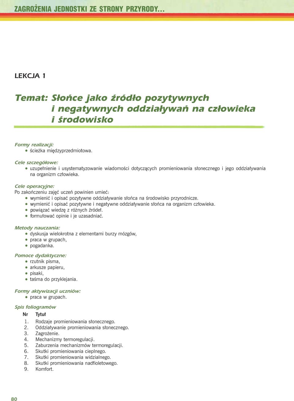 Cele operacyjne: Po zakoñczeniu zajêæ uczeñ powinien umieæ: wymieniæ i opisaæ pozytywne oddzia³ywanie s³oñca na œrodowisko przyrodnicze.