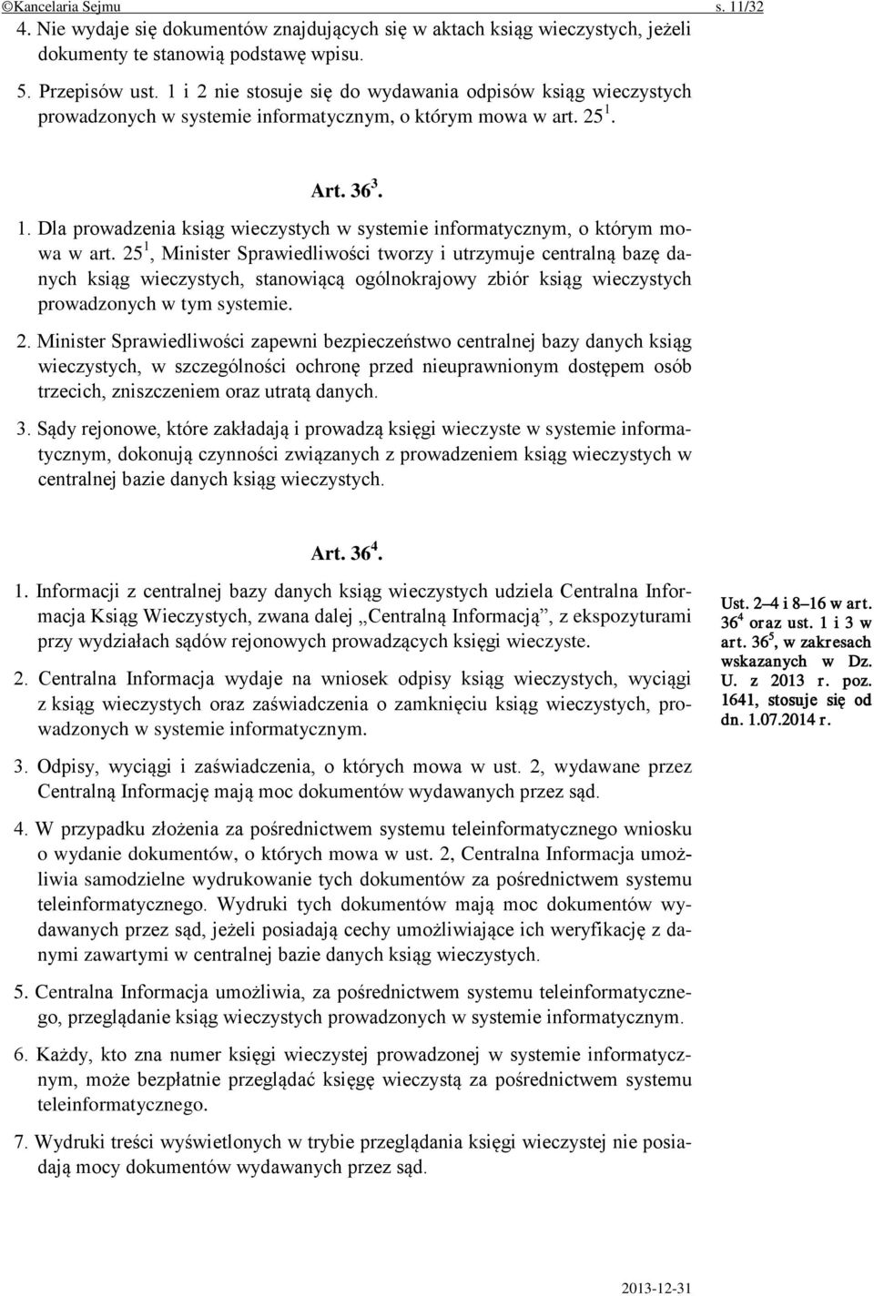 Art. 36 3. 1. Dla prowadzenia ksiąg wieczystych w systemie informatycznym, o którym mowa w art.