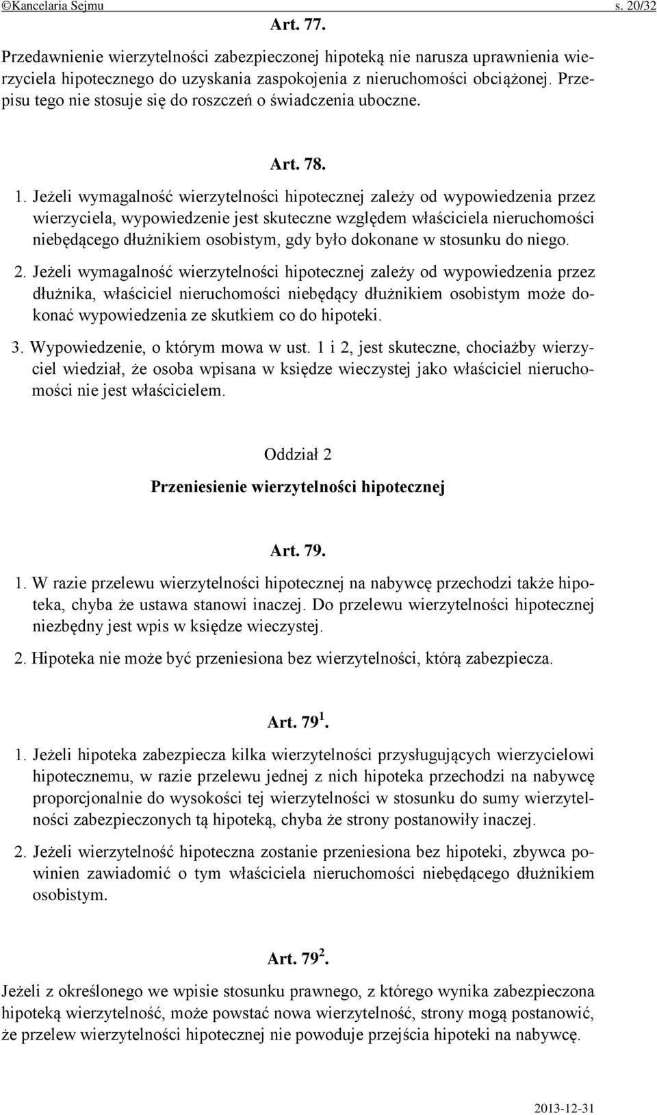 Jeżeli wymagalność wierzytelności hipotecznej zależy od wypowiedzenia przez wierzyciela, wypowiedzenie jest skuteczne względem właściciela nieruchomości niebędącego dłużnikiem osobistym, gdy było