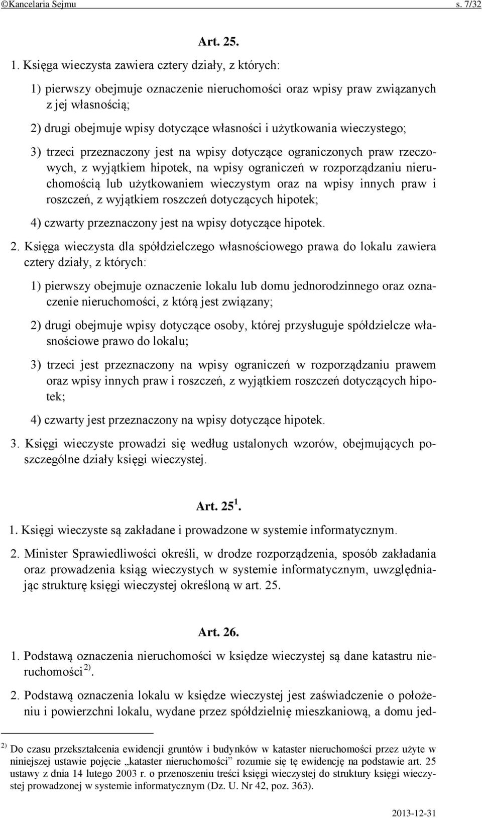 wieczystego; 3) trzeci przeznaczony jest na wpisy dotyczące ograniczonych praw rzeczowych, z wyjątkiem hipotek, na wpisy ograniczeń w rozporządzaniu nieruchomością lub użytkowaniem wieczystym oraz na