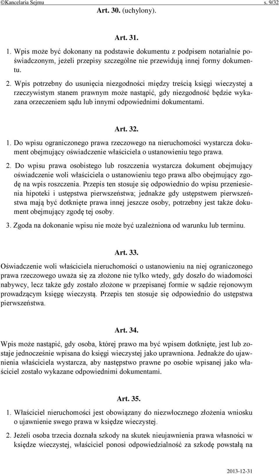 Wpis potrzebny do usunięcia niezgodności między treścią księgi wieczystej a rzeczywistym stanem prawnym może nastąpić, gdy niezgodność będzie wykazana orzeczeniem sądu lub innymi odpowiednimi