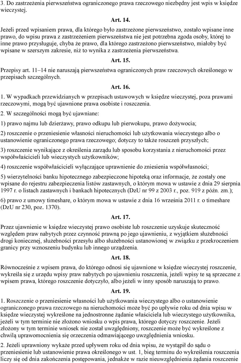 przysługuje, chyba że prawo, dla którego zastrzeżono pierwszeństwo, miałoby być wpisane w szerszym zakresie, niż to wynika z zastrzeżenia pierwszeństwa. Art. 15. Przepisy art.