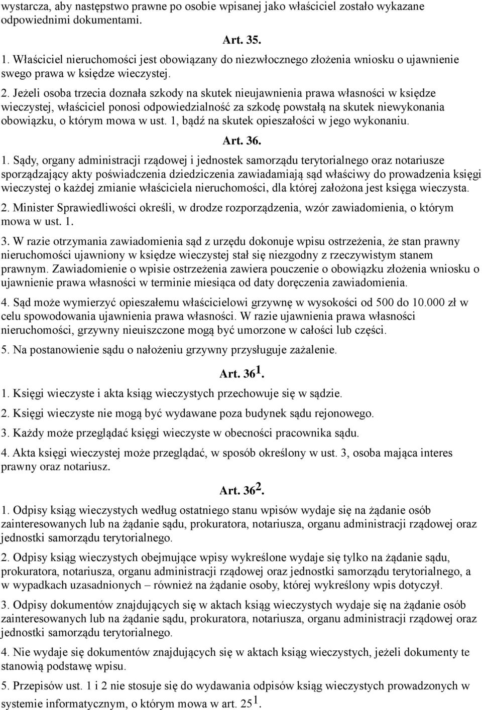 Jeżeli osoba trzecia doznała szkody na skutek nieujawnienia prawa własności w księdze wieczystej, właściciel ponosi odpowiedzialność za szkodę powstałą na skutek niewykonania obowiązku, o którym mowa