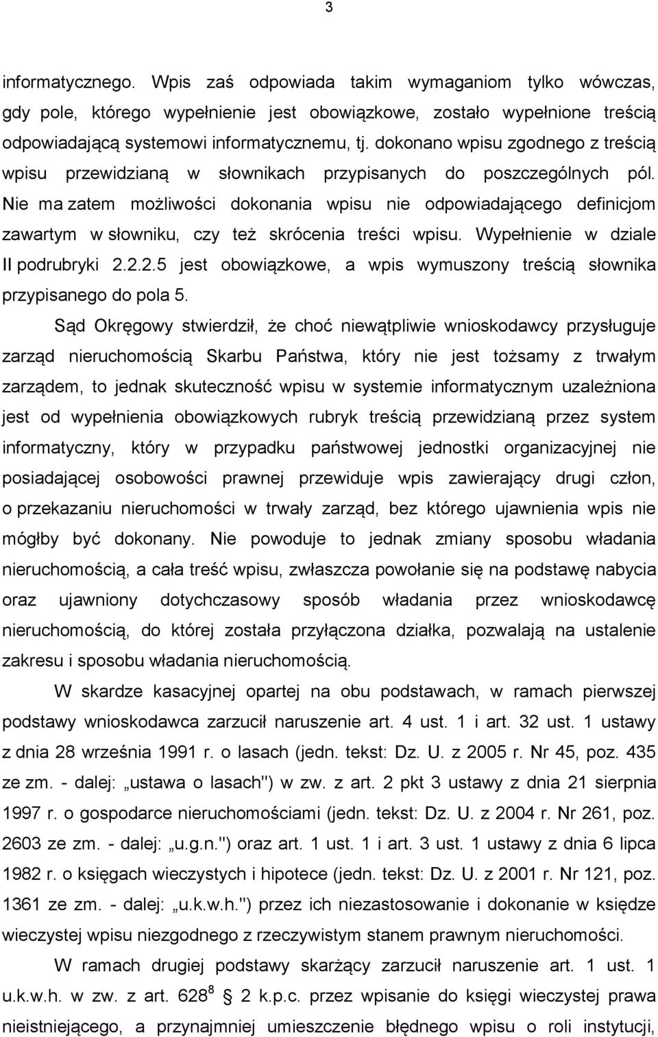 Nie ma zatem możliwości dokonania wpisu nie odpowiadającego definicjom zawartym w słowniku, czy też skrócenia treści wpisu. Wypełnienie w dziale II podrubryki 2.