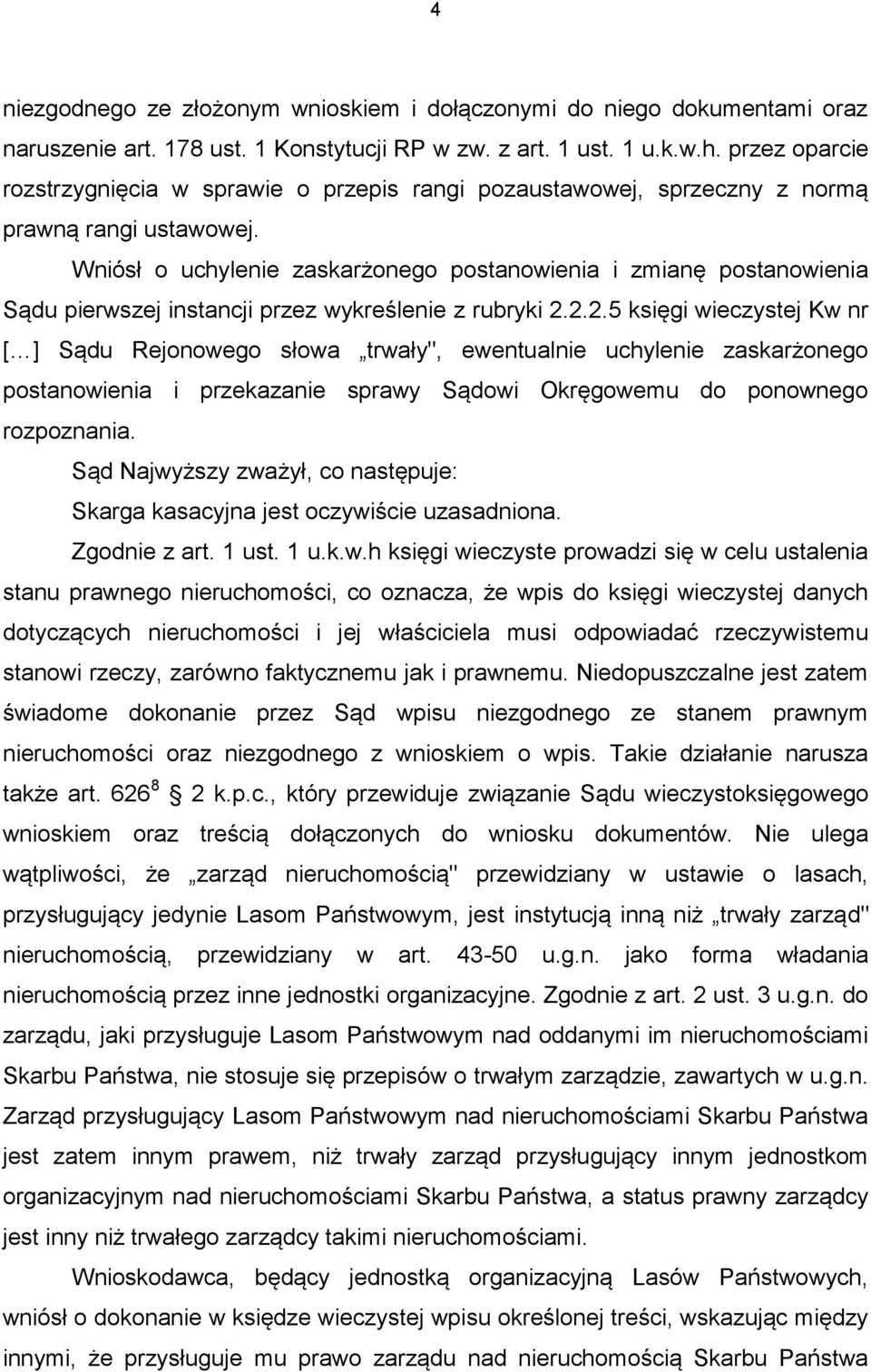 Wniósł o uchylenie zaskarżonego postanowienia i zmianę postanowienia Sądu pierwszej instancji przez wykreślenie z rubryki 2.