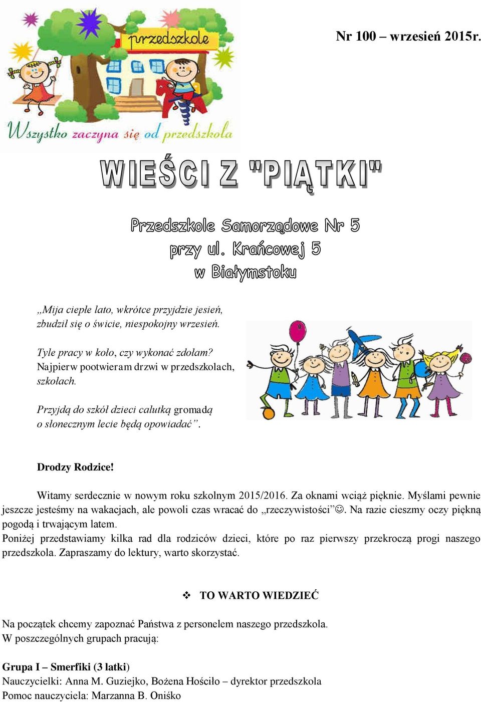 Za oknami wciąż pięknie. Myślami pewnie jeszcze jesteśmy na wakacjach, ale powoli czas wracać do rzeczywistości. Na razie cieszmy oczy piękną pogodą i trwającym latem.