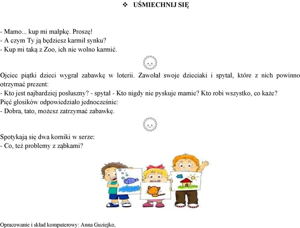 Zawołał swoje dzieciaki i spytał, które z nich powinno otrzymać prezent: - Kto jest najbardziej posłuszny?