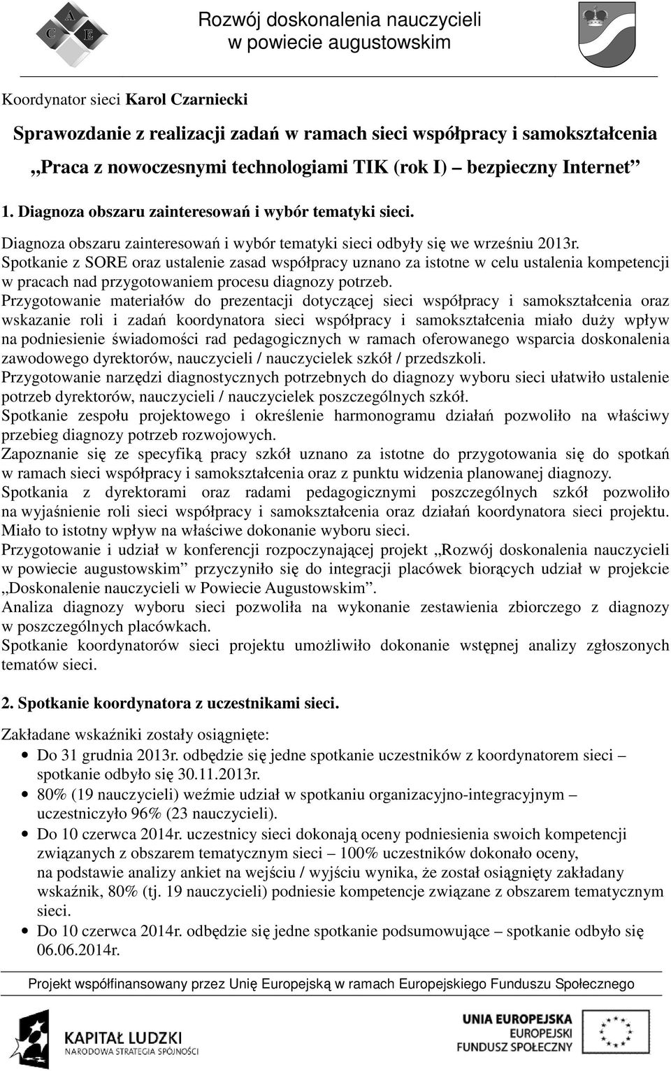 Spotkanie z SORE oraz ustalenie zasad współpracy uznano za istotne w celu ustalenia kompetencji w pracach nad przygotowaniem procesu diagnozy potrzeb.