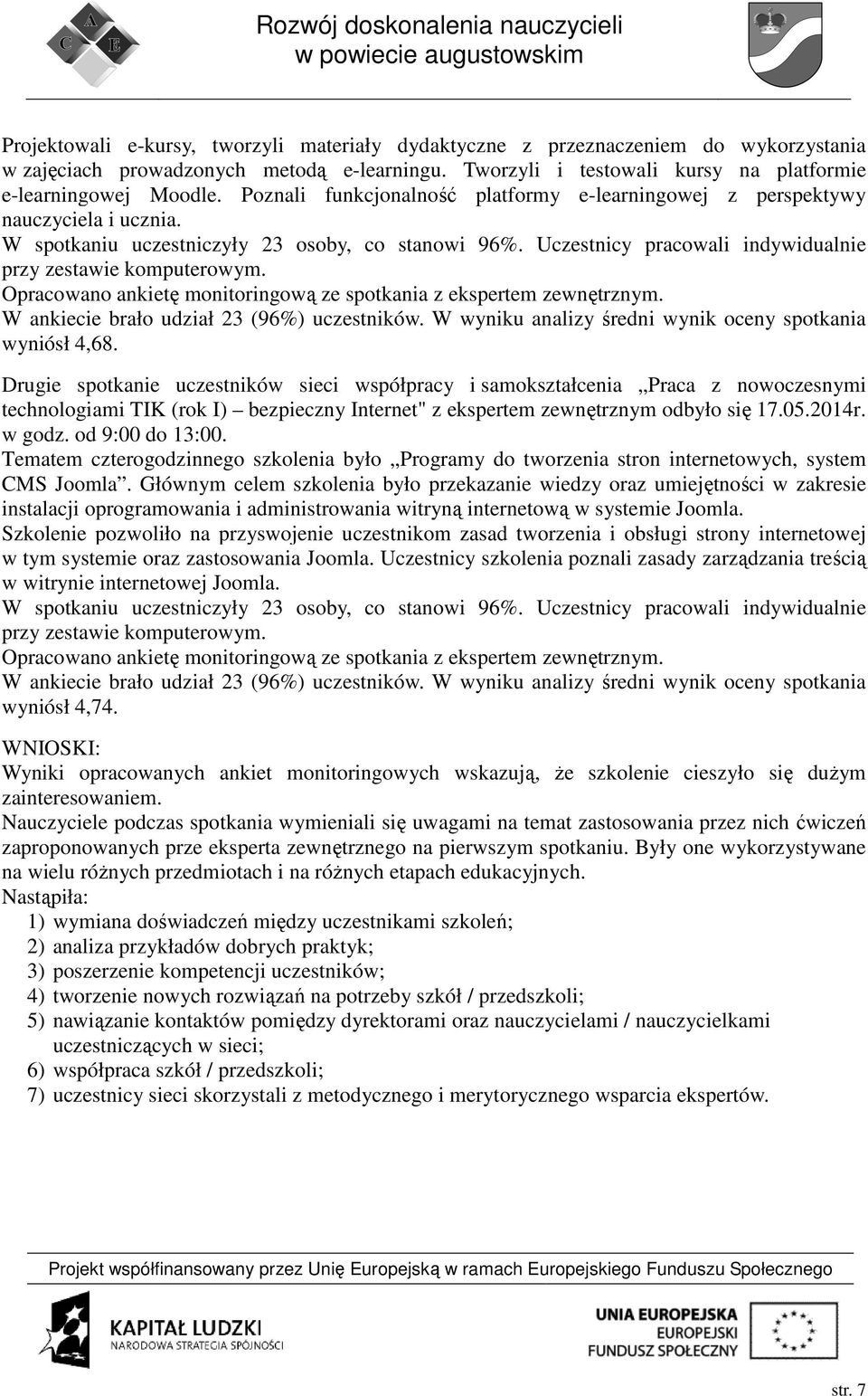 Opracowano ankietę monitoringową ze spotkania z ekspertem zewnętrznym. W ankiecie brało udział 23 (96%) uczestników. W wyniku analizy średni wynik oceny spotkania wyniósł 4,68.