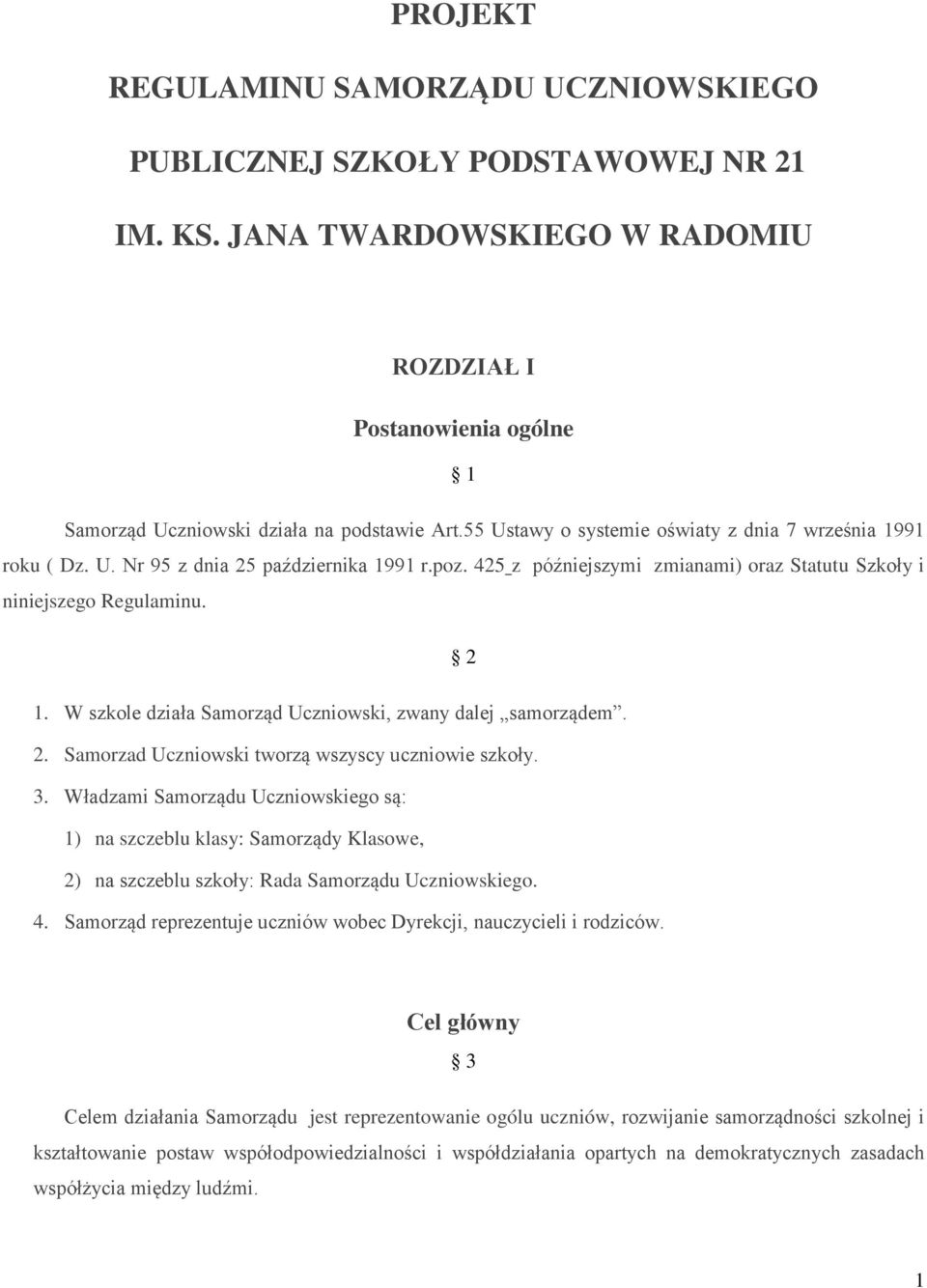 W szkole działa Samorząd Uczniowski, zwany dalej samorządem. 2. Samorzad Uczniowski tworzą wszyscy uczniowie szkoły. 3.