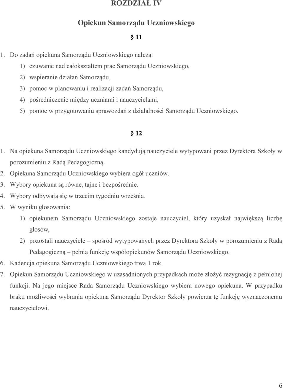 pośredniczenie między uczniami i nauczycielami, 5) pomoc w przygotowaniu sprawozdań z działalności Samorządu Uczniowskiego. 12 1.