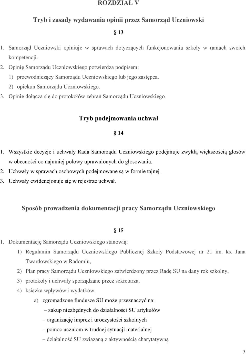 Opinie dołącza się do protokołów zebrań Samorządu Uczniowskiego. Tryb podejmowania uchwał 14 1.
