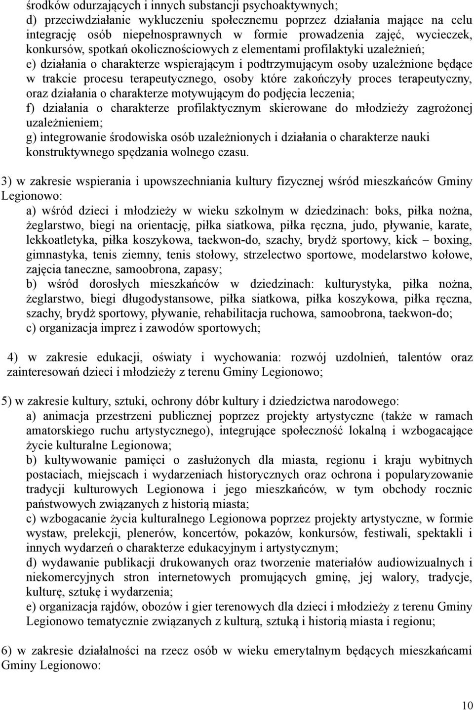 terapeutycznego, osoby które zakończyły proces terapeutyczny, oraz działania o charakterze motywującym do podjęcia leczenia; f) działania o charakterze profilaktycznym skierowane do młodzieży