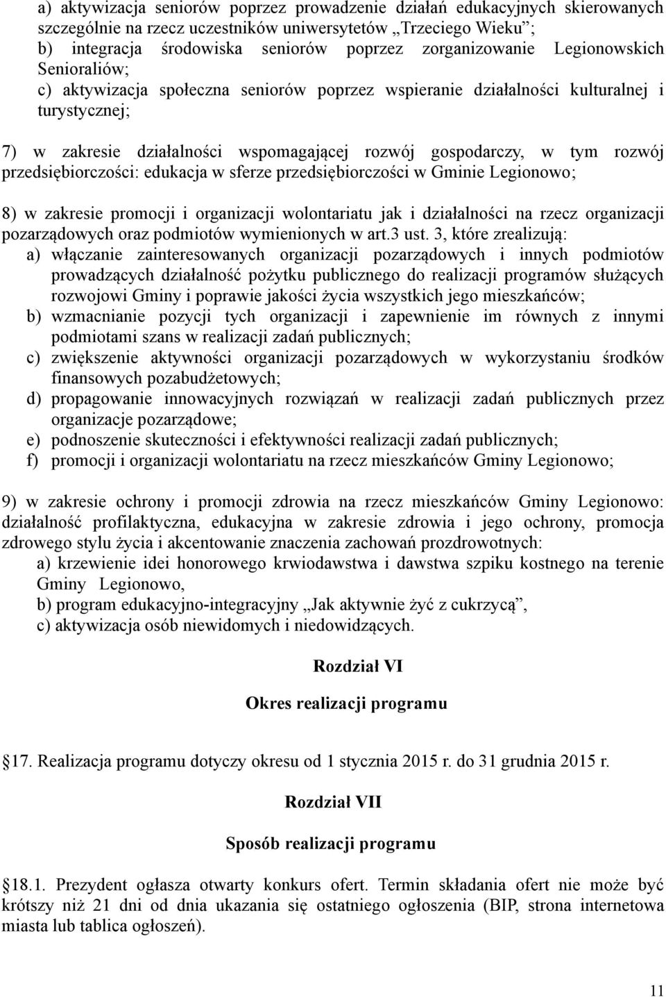 przedsiębiorczości: edukacja w sferze przedsiębiorczości w Gminie Legionowo; 8) w zakresie promocji i organizacji wolontariatu jak i działalności na rzecz organizacji pozarządowych oraz podmiotów