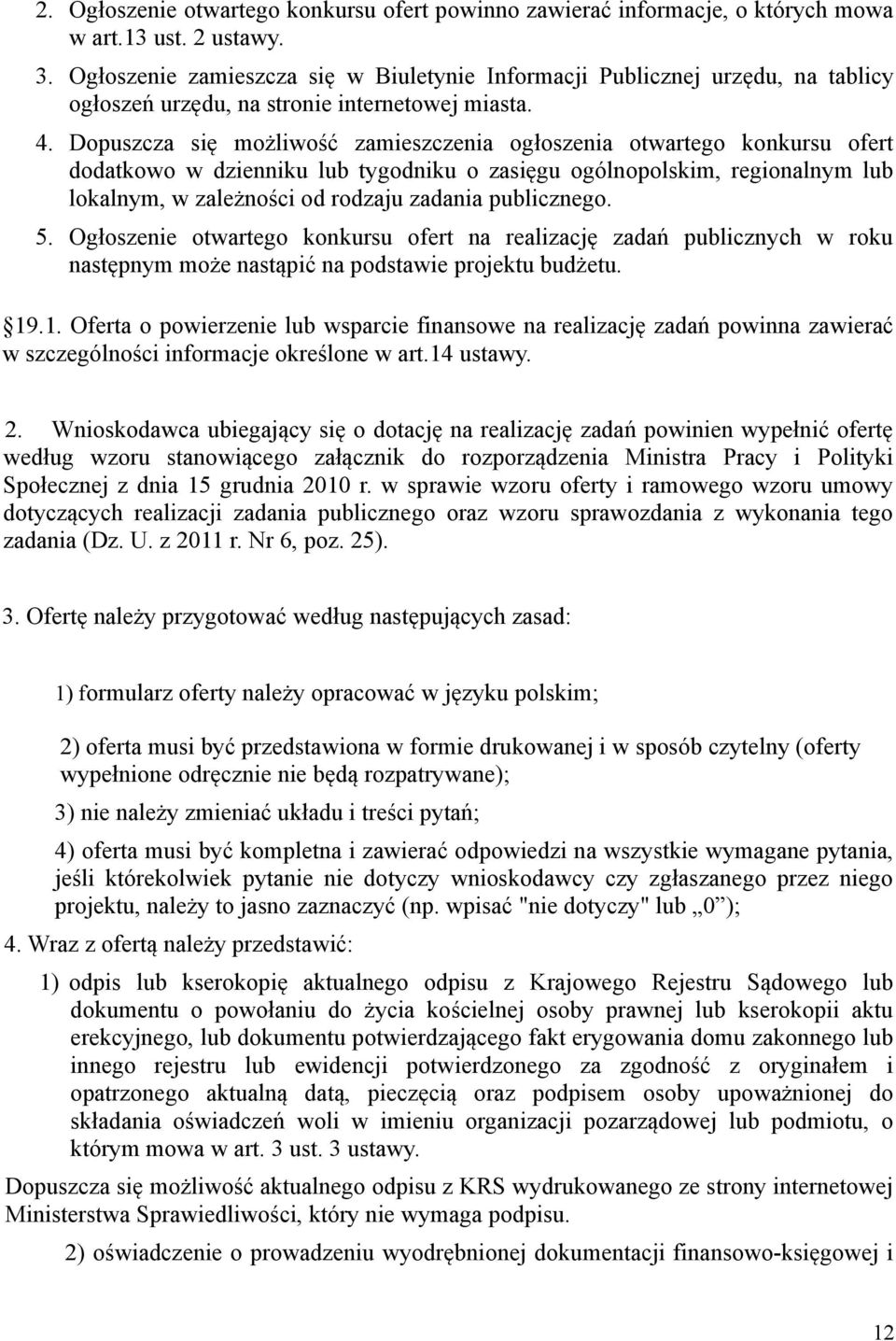 Dopuszcza się możliwość zamieszczenia ogłoszenia otwartego konkursu ofert dodatkowo w dzienniku lub tygodniku o zasięgu ogólnopolskim, regionalnym lub lokalnym, w zależności od rodzaju zadania