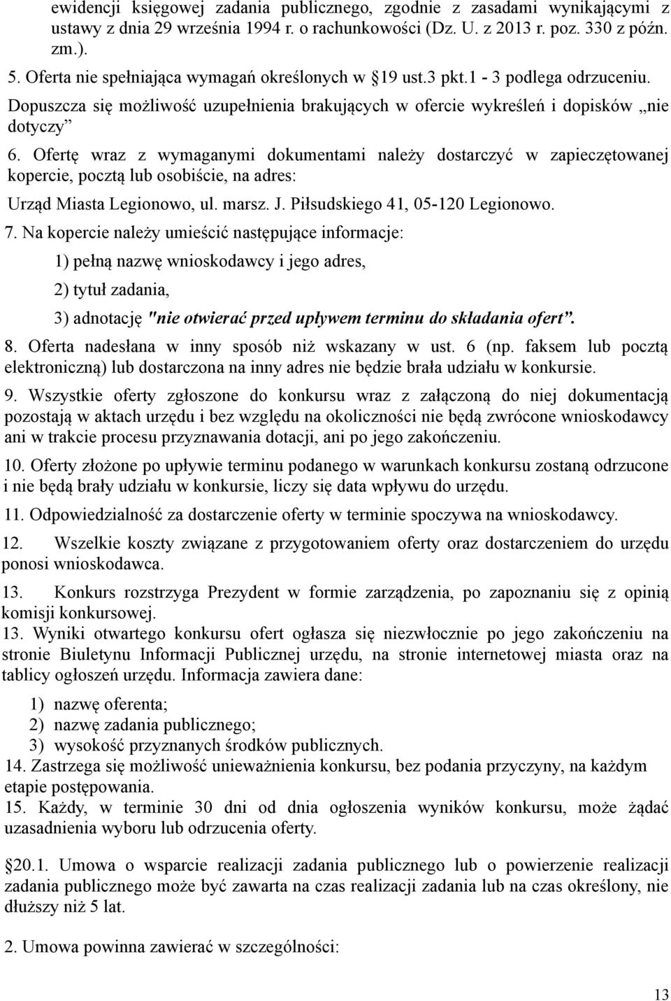 Ofertę wraz z wymaganymi dokumentami należy dostarczyć w zapieczętowanej kopercie, pocztą lub osobiście, na adres: Urząd Miasta Legionowo, ul. marsz. J. Piłsudskiego 41, 05-120 Legionowo. 7.