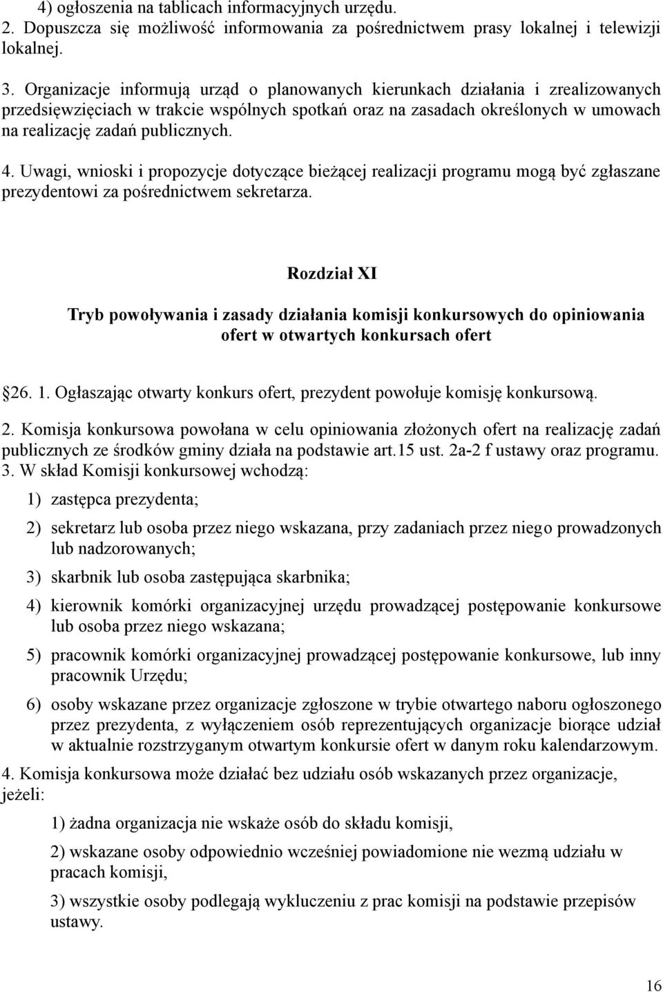 Uwagi, wnioski i propozycje dotyczące bieżącej realizacji programu mogą być zgłaszane prezydentowi za pośrednictwem sekretarza.