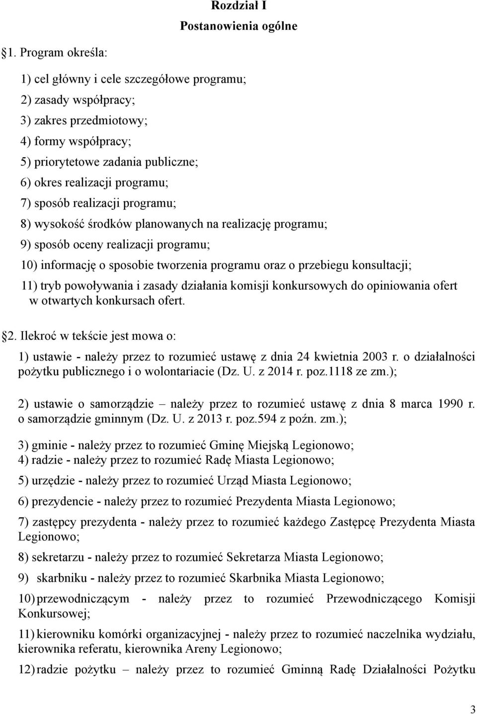 sposób realizacji programu; 8) wysokość środków planowanych na realizację programu; 9) sposób oceny realizacji programu; 10) informację o sposobie tworzenia programu oraz o przebiegu konsultacji; 11)