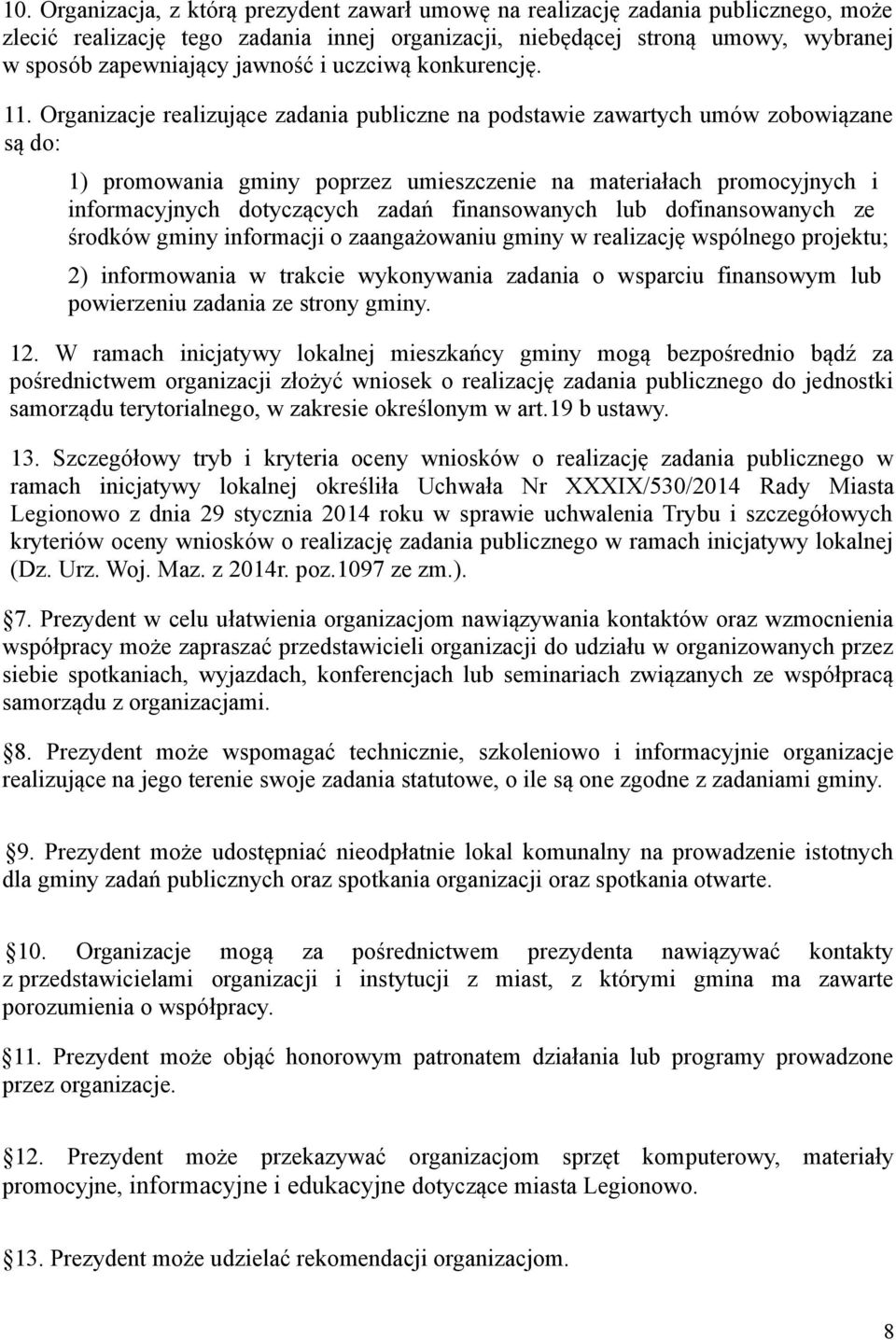 Organizacje realizujące zadania publiczne na podstawie zawartych umów zobowiązane są do: 1) promowania gminy poprzez umieszczenie na materiałach promocyjnych i informacyjnych dotyczących zadań