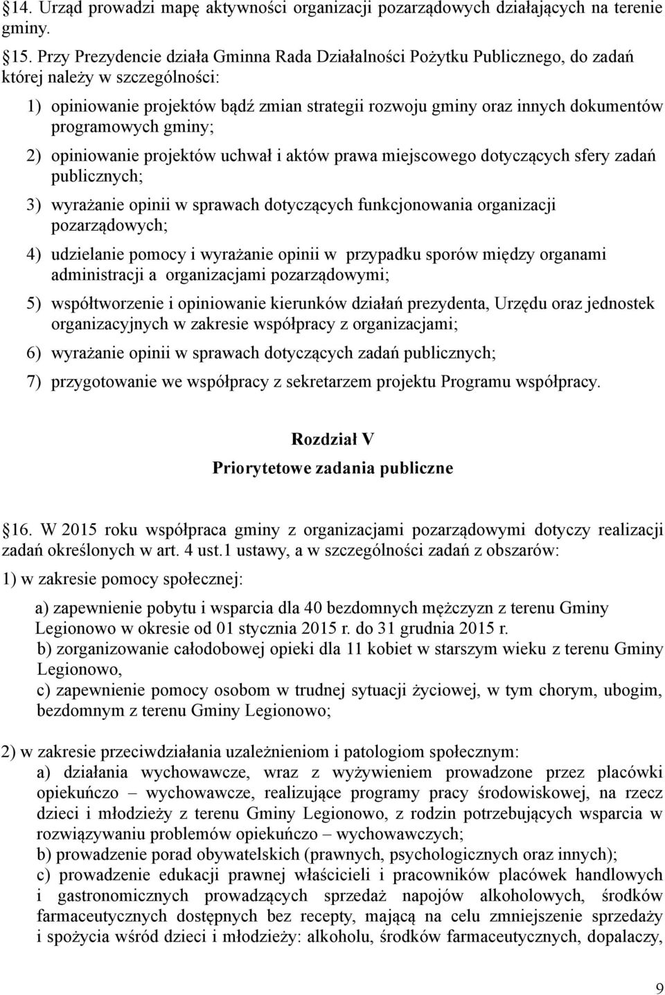 programowych gminy; 2) opiniowanie projektów uchwał i aktów prawa miejscowego dotyczących sfery zadań publicznych; 3) wyrażanie opinii w sprawach dotyczących funkcjonowania organizacji pozarządowych;
