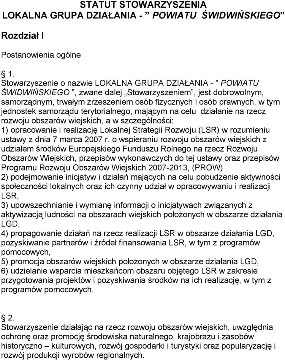 jednostek samorządu terytorialnego, mającym na celu działanie na rzecz rozwoju obszarów wiejskich, a w szczególności: 1) opracowanie i realizację Lokalnej Strategii Rozwoju (LSR) w rozumieniu ustawy