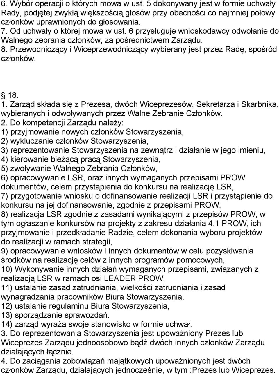 Przewodniczący i Wiceprzewodniczący wybierany jest przez Radę, spośród członków. 18