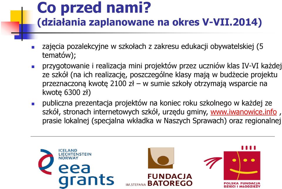 klas IV-VI każdej ze szkół (na ich realizację, poszczególne klasy mają w budżecie projektu przeznaczoną kwotę 2100 zł w sumie szkoły otrzymają