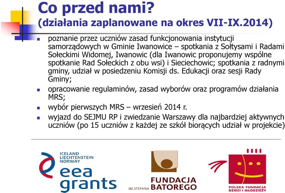 (dla Iwanowic proponujemy wspólne spotkanie Rad Sołeckich z obu wsi) i Sieciechowic; spotkania z radnymi gminy, udział w posiedzeniu Komisji ds.