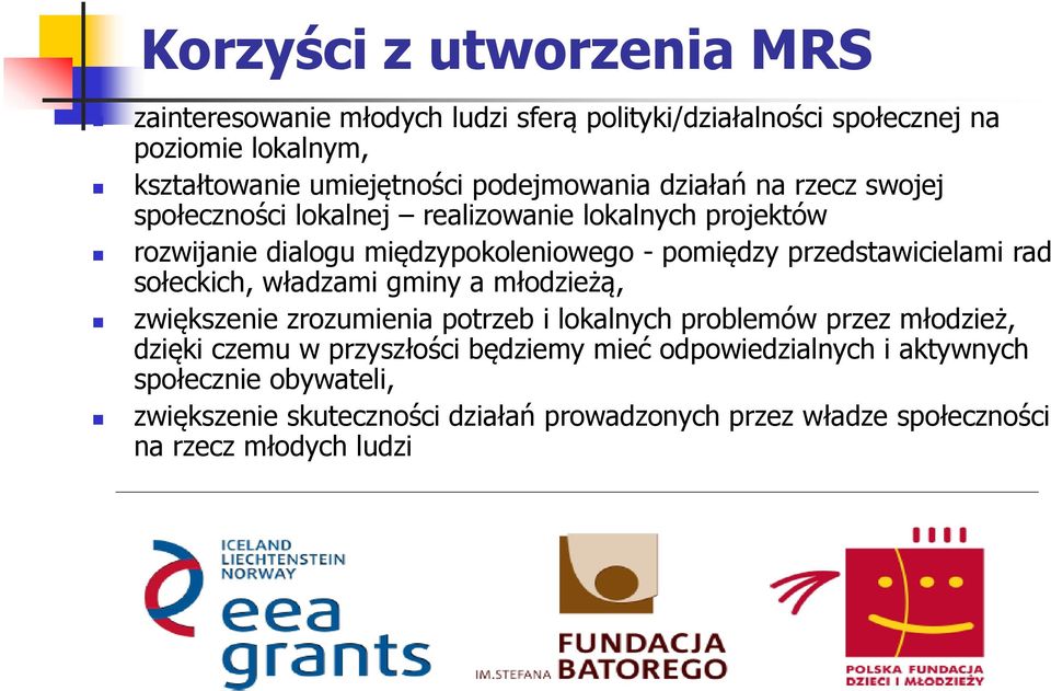 przedstawicielami rad sołeckich, władzami gminy a młodzieżą, zwiększenie zrozumienia potrzeb i lokalnych problemów przez młodzież, dzięki czemu w