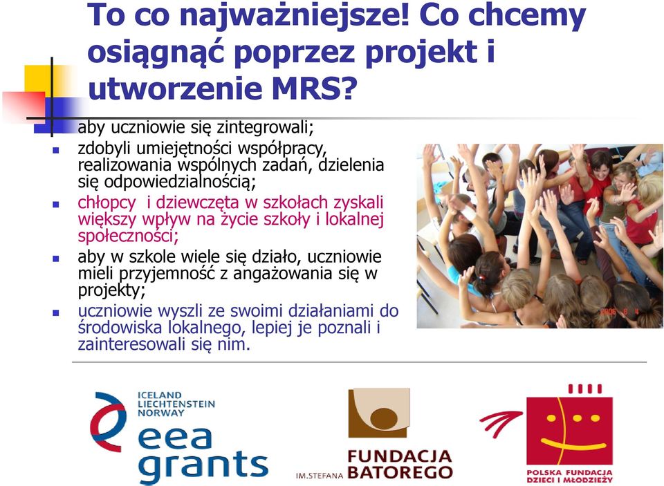 odpowiedzialnością; chłopcy i dziewczęta w szkołach zyskali większy wpływ na życie szkoły i lokalnej społeczności; aby w
