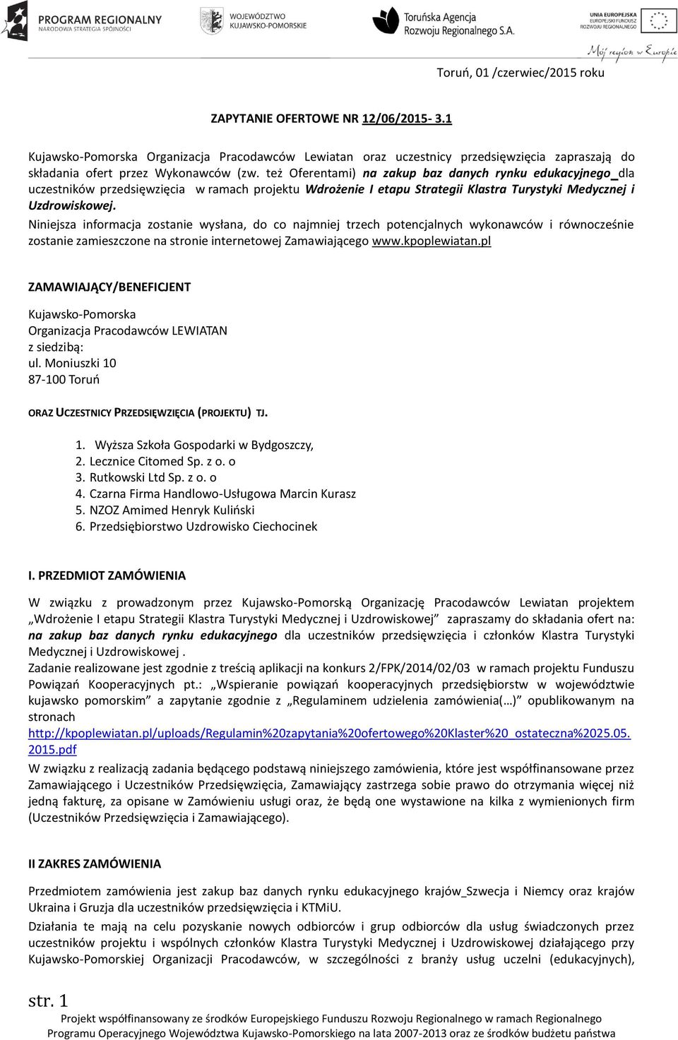 też Oferentami) na zakup baz danych rynku edukacyjnego dla uczestników przedsięwzięcia w ramach projektu Wdrożenie I etapu Strategii Klastra Turystyki Medycznej i Uzdrowiskowej.