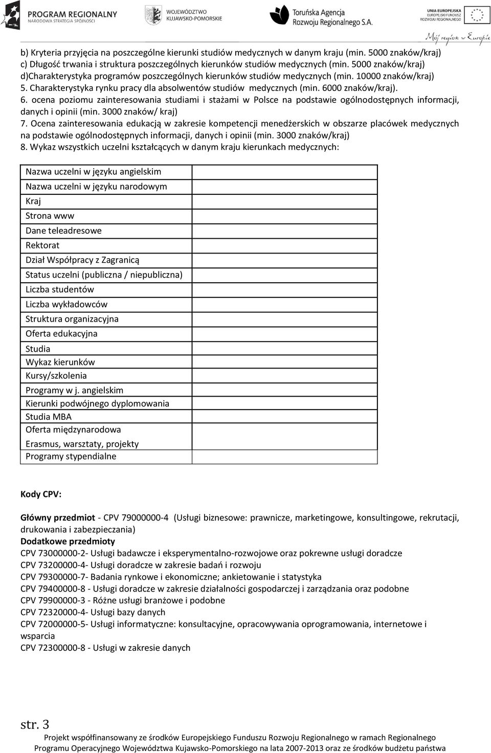 6000 znaków/kraj). 6. ocena poziomu zainteresowania studiami i stażami w Polsce na podstawie ogólnodostępnych informacji, danych i opinii (min. 3000 znaków/ kraj) 7.