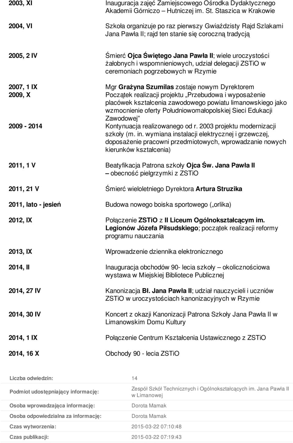 uroczystości żałobnych i wspomnieniowych, udział delegacji ZSTiO w ceremoniach pogrzebowych w Rzymie 2007, 1 IX Mgr Grażyna Szumilas zostaje nowym Dyrektorem 2009, X Początek realizacji projektu