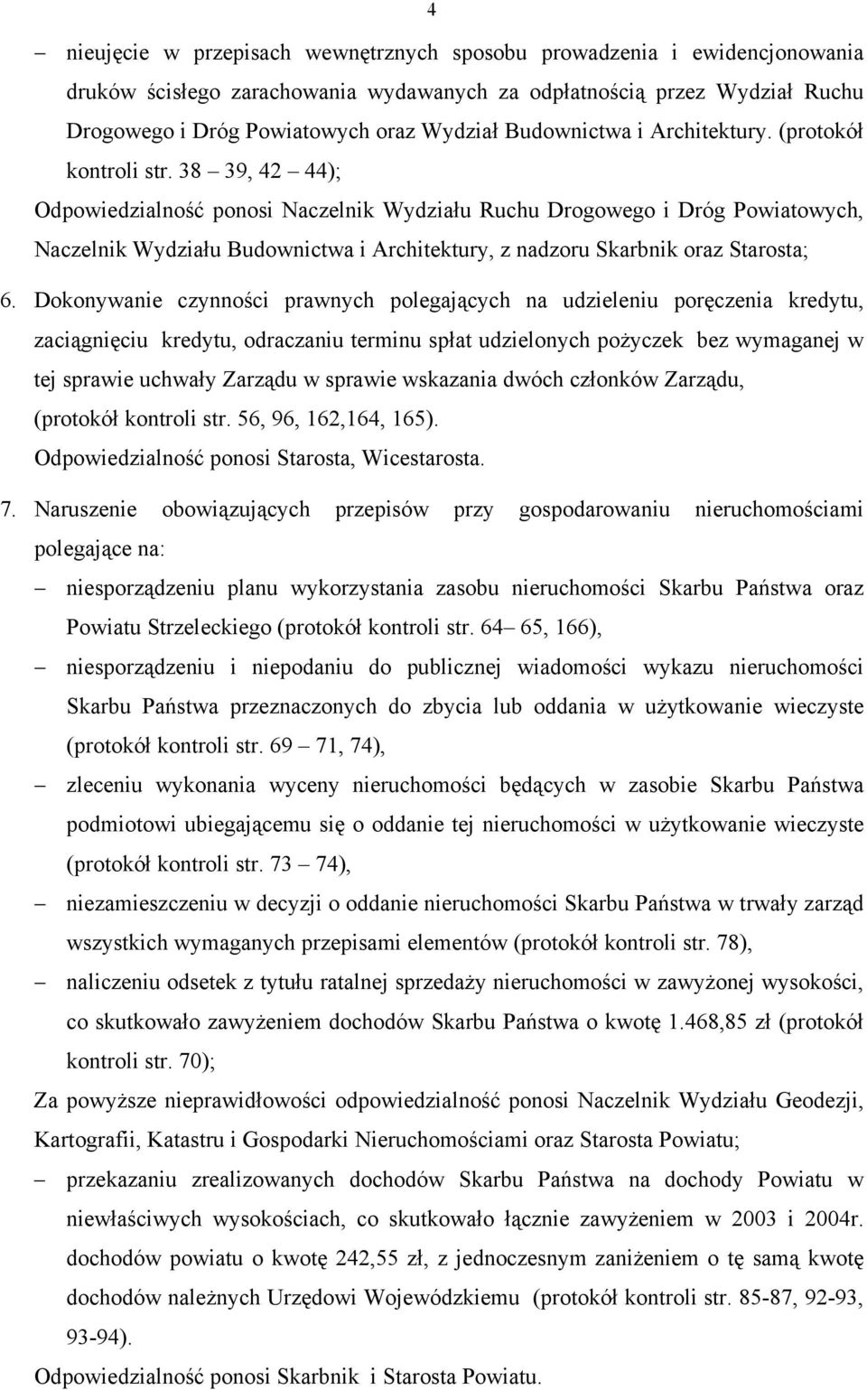 38 39, 42 44); Odpowiedzialność ponosi Naczelnik Wydziału Ruchu Drogowego i Dróg Powiatowych, Naczelnik Wydziału Budownictwa i Architektury, z nadzoru Skarbnik oraz Starosta; 6.