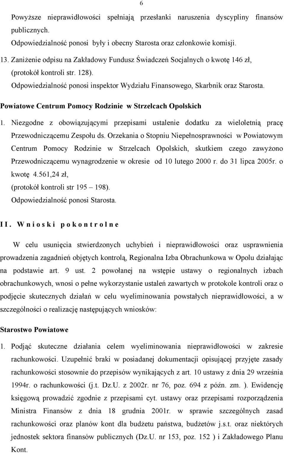 Powiatowe Centrum Pomocy Rodzinie w Strzelcach Opolskich 1. Niezgodne z obowiązującymi przepisami ustalenie dodatku za wieloletnią pracę Przewodniczącemu Zespołu ds.