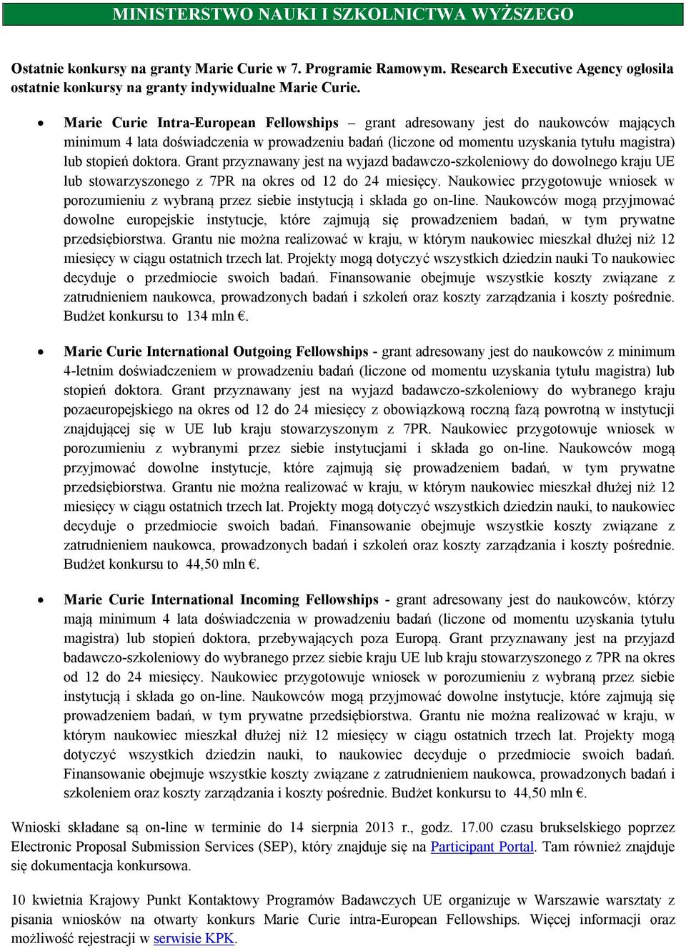 Grant przyznawany jest na wyjazd badawczo-szkoleniowy do dowolnego kraju UE lub stowarzyszonego z 7PR na okres od 12 do 24 miesięcy.