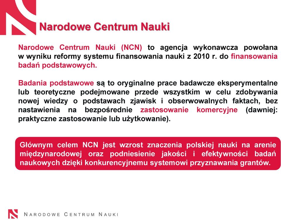 Badania podstawowe są to oryginalne prace badawcze eksperymentalne lub teoretyczne podejmowane przede wszystkim w celu zdobywania nowej wiedzy o podstawach zjawisk i